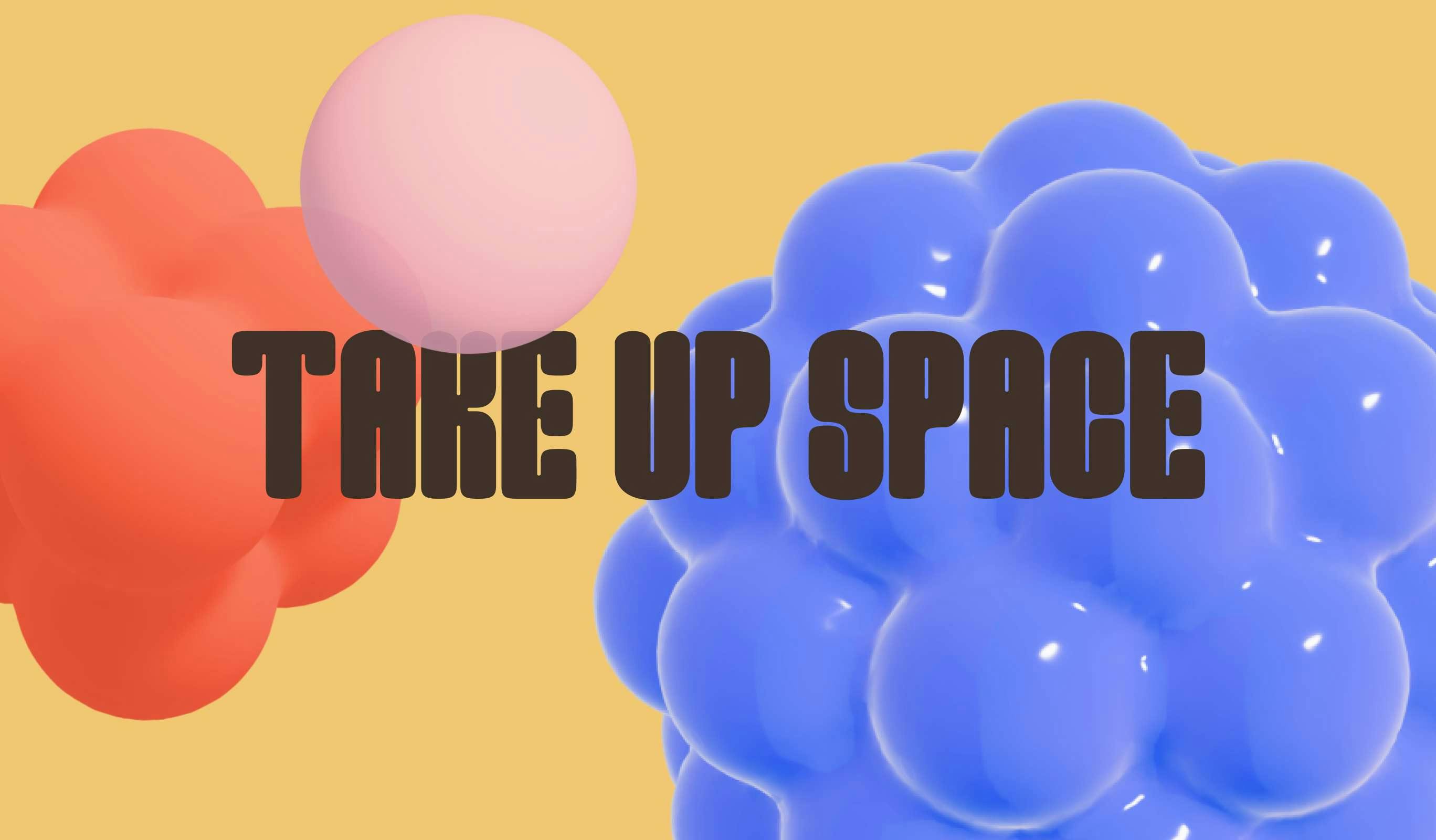 Bubbles with text says Take Up Space