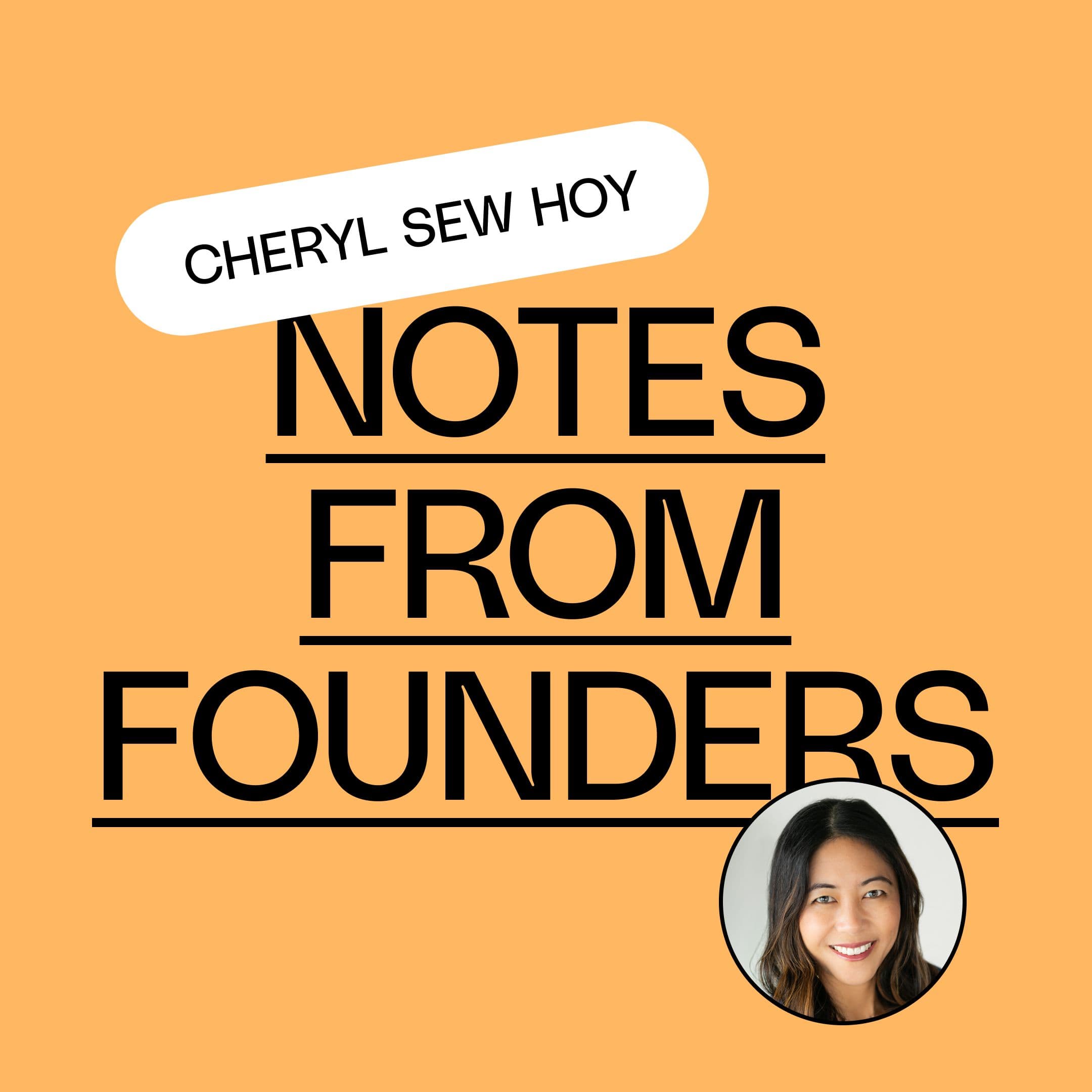 Notes from Founders: Cheryl Sew Hoy